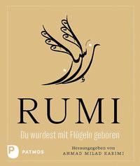 Du wurdest mit Flügeln geboren Rumi, Dschalal Ad-Din; Karimi, Ahmad Milad (Hrsg.); Shraim, Iyad (Illustrationen) Gebundene Ausgabe 