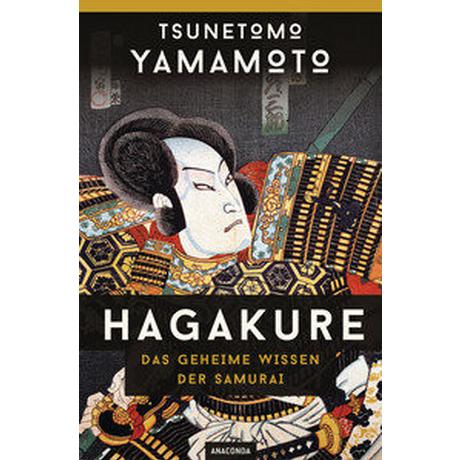 Hagakure - Das geheime Wissen der Samurai Yamamoto, Tsunetomo; Bennett, Alexander (Hrsg.); Schulz, Matthias (Übersetzung) Couverture rigide 