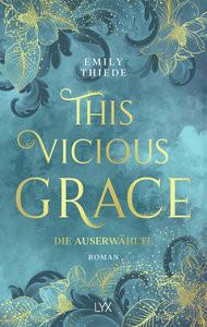 This Vicious Grace - Die Auserwählte Thiede, Emily; Gerold, Susanne (Übersetzung) Gebundene Ausgabe 