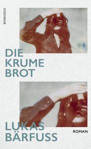 Die Krume Brot Bärfuss, Lukas Gebundene Ausgabe 