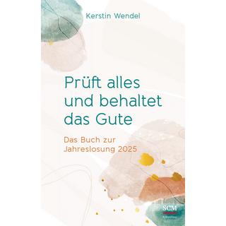 Prüft alles und behaltet das Gute Wendel, Kerstin Gebundene Ausgabe 