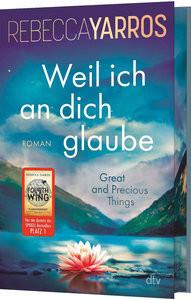 Weil ich an dich glaube - Great and Precious Things Yarros, Rebecca; Rothfuss, Ilse (Übersetzung) Gebundene Ausgabe 