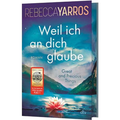 Weil ich an dich glaube - Great and Precious Things Yarros, Rebecca; Rothfuss, Ilse (Übersetzung) Gebundene Ausgabe 