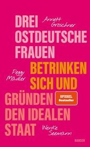 Drei ostdeutsche Frauen betrinken sich undden den idealen Staat Gröschner, Annett; Mädler, Peggy; Seemann, Wenke Copertina rigida 