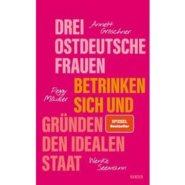 Drei ostdeutsche Frauen betrinken sich undden den idealen Staat