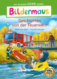 Bildermaus - Geschichten von der Feuerwehr Wich, Henriette; Loewe Erstlesebücher (Hrsg.); Krause, Joachim (Illustrationen) Gebundene Ausgabe 