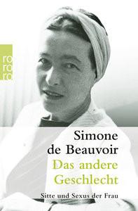 Das andere Geschlecht Beauvoir, Simone de; Aumüller, Uli (Übersetzung); Osterwald, Grete (Übersetzung); Rechel-Mertens, Eva (Übersetzung); Montfort, Fritz (Übersetzung) Taschenbuch 