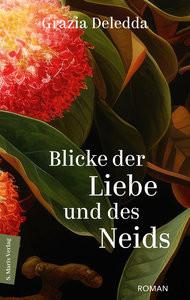 Blicke der Liebe und des Neids Deledda, Grazia; Lustig, Monika (Übersetzung); Ruschkowski, Klaudia (Hrsg.) Gebundene Ausgabe 