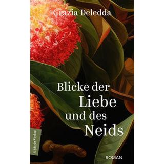 Blicke der Liebe und des Neids Deledda, Grazia; Lustig, Monika (Übersetzung); Ruschkowski, Klaudia (Hrsg.) Gebundene Ausgabe 