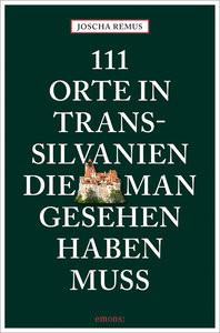 111 Orte in Transsilvanien, die man gesehen haben muss Remus, Joscha Libro in brossura 