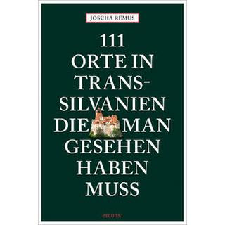 111 Orte in Transsilvanien, die man gesehen haben muss Remus, Joscha Libro in brossura 