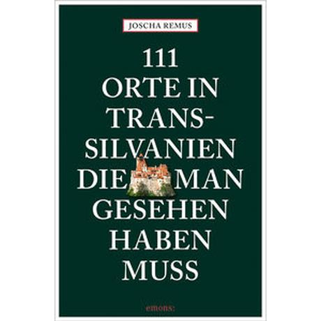 111 Orte in Transsilvanien, die man gesehen haben muss Remus, Joscha Libro in brossura 