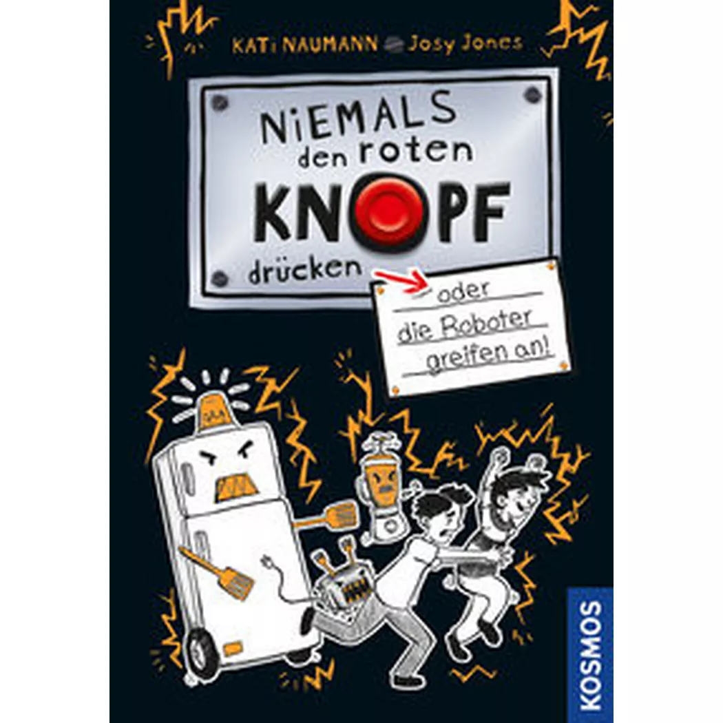 Kosmos - Niemals denen Knopf drücken, 2, oder die Roboter greifen an, Naumann, Kati; Jones, Josephine (Illustrationen)