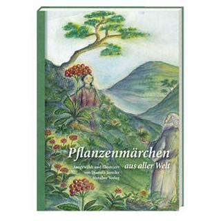 Pflanzenmärchen aus aller Welt Mutabor Märchenstiftung (Hrsg.); Jaenike, Djamila (Zusammengestellt); Jaenike, Djamila (Illustrationen) Gebundene Ausgabe 