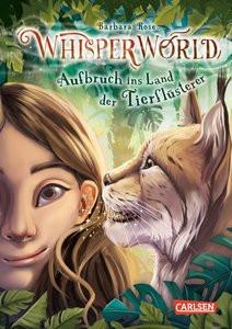 Whisperworld 1: Aufbruch ins Land der Tierflüsterer Rose, Barbara; Brost, Alina (Illustrationen) Couverture rigide 