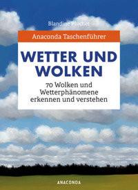 Anaconda Taschenführer Wetter und Wolken. 70 Wolken und Wetterphänomene erkennen und verstehen Pluchet, Blandine; Herzog, Lise (Illustrationen); Tengs, Svenja (Übersetzung) Couverture rigide 