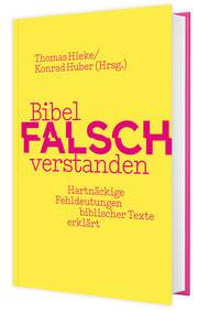 Bibel falsch verstanden Hieke, Thomas (Hrsg.); Huber, Konrad (Hrsg.) Copertina rigida 