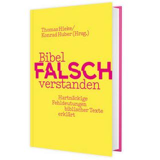 Bibel falsch verstanden Hieke, Thomas (Hrsg.); Huber, Konrad (Hrsg.) Copertina rigida 