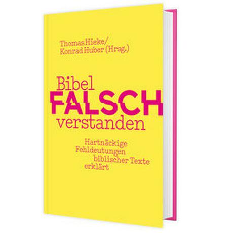 Bibel falsch verstanden Hieke, Thomas (Hrsg.); Huber, Konrad (Hrsg.) Copertina rigida 