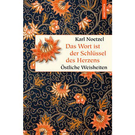 Das Wort ist der Schlüssel des Herzens. Östliche Weisheiten Noetzel, Karl (Hrsg.) Copertina rigida 