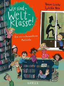 Wir sind (die) Weltklasse - Die verschwundene Matilda Lieske, Tanya; Hein, Sybille (Illustrationen) Gebundene Ausgabe 