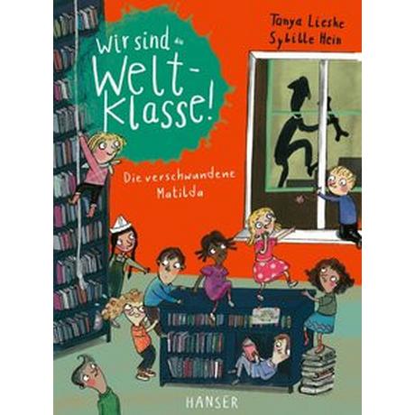 Wir sind (die) Weltklasse - Die verschwundene Matilda Lieske, Tanya; Hein, Sybille (Illustrationen) Gebundene Ausgabe 