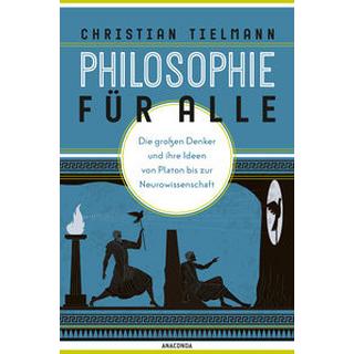 Philosophie für alle. Die großen Denker und ihre Ideen von Platon bis zur Neurowissenschaft Tielmann, Christian Couverture rigide 