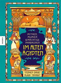 Mythen, Mumien und mächtige Pharaonen im Alten Ägypten Davies, Stephen; Müller-Wallraf, Gundula (Übersetzung); Tamarit, Núria (Illustrationen) Gebundene Ausgabe 