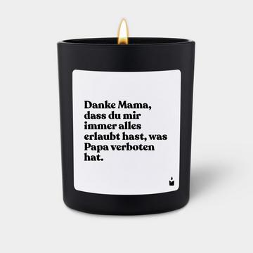 Bougie Parfumée Woody Danke Mama, dass du mir immer alles erlaubt hast, was Papa verboten hat.