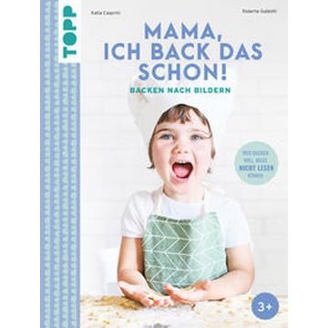 Mama, ich back das schon! Backen nach Bildern