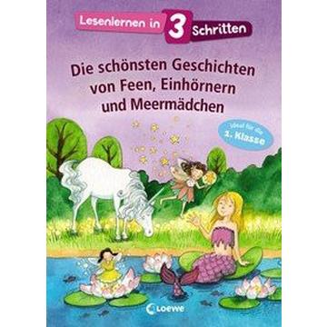 Lesenlernen in 3 Schritten - Die schönsten Geschichten von Feen, Einhörnern und Meermädchen