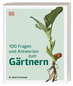 100 Fragen und Antworten zum Gärtnern Farrimond, Stuart; Ferstl, Reinhard (Übersetzung); DK Verlag (Hrsg.) Gebundene Ausgabe 