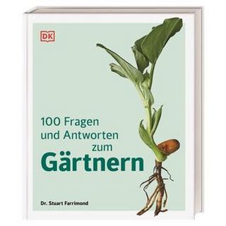 100 Fragen und Antworten zum Gärtnern Farrimond, Stuart; Ferstl, Reinhard (Übersetzung); DK Verlag (Hrsg.) Gebundene Ausgabe 