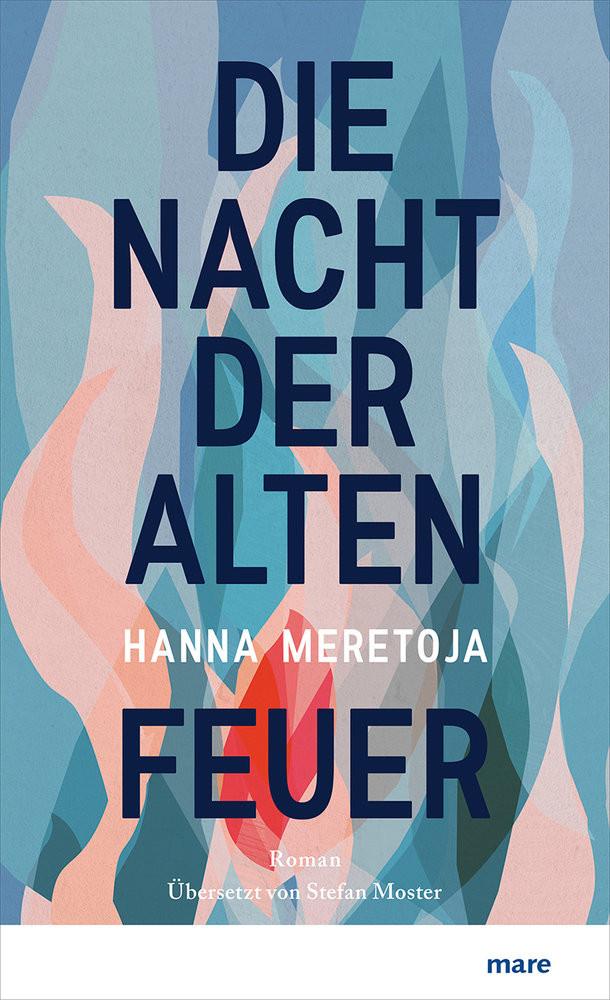 Die Nacht der alten Feuer Meretoja, Hanna; Moster, Stefan (Übersetzung) Gebundene Ausgabe 