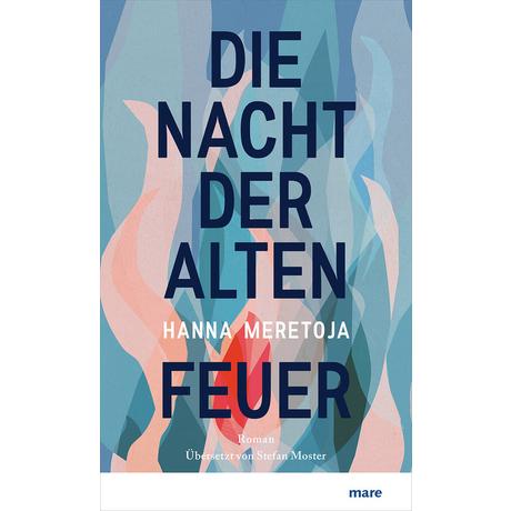 Die Nacht der alten Feuer Meretoja, Hanna; Moster, Stefan (Übersetzung) Gebundene Ausgabe 