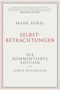 Mark Aurel: Selbstbetrachtungen Waterfield, Robin; Aurel, Mark; Elisabeth Liebl (Übersetzung) Couverture rigide 