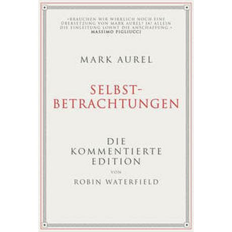 Mark Aurel: Selbstbetrachtungen Waterfield, Robin; Aurel, Mark; Elisabeth Liebl (Übersetzung) Couverture rigide 