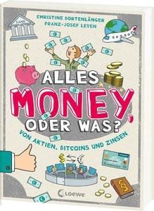 Alles Money, oder was? - Von Aktien, Bitcoins und Zinsen Bortenlänger, Christine; Leven, Franz-Josef; Loewe Sachbuch (Hrsg.); Büdinger, Mo (Illustrationen) Copertina rigida 