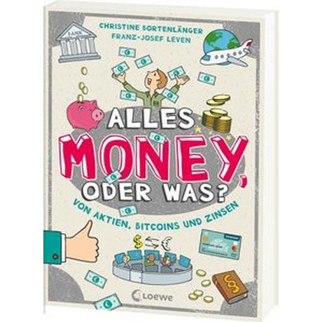 Alles Money, oder was? - Von Aktien, Bitcoins und Zinsen Bortenlänger, Christine; Leven, Franz-Josef; Loewe Sachbuch (Hrsg.); Büdinger, Mo (Illustrationen) Copertina rigida 