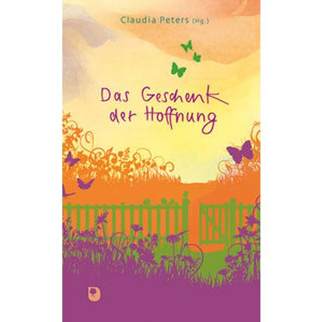 Das Geschenk der Hoffnung Peters, Claudia (Hrsg.) Gebundene Ausgabe 