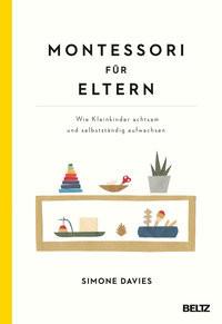 Montessori für Eltern Davies, Simone; Imai, Hiyoko (Illustrationen); Graf, Danielle (Geleitwort); Seide, Katja (Geleitwort); Wirth, Karin (Übersetzung) Couverture rigide 