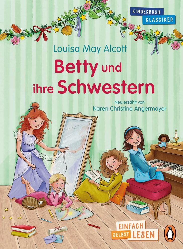 Penguin JUNIOR - Einfach selbst lesen: Kinderbuchklassiker - Betty und ihre Schwestern Alcott, Louisa May; Angermayer, Karen Christine; Spiekermann, Alina (Illustrationen) Couverture rigide 