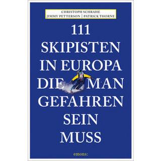 111 Skipisten in Europa, die man gefahren sein muss Schrahe, Christoph; Petterson, Jimmy; Thorne, Patrick Libro in brossura 