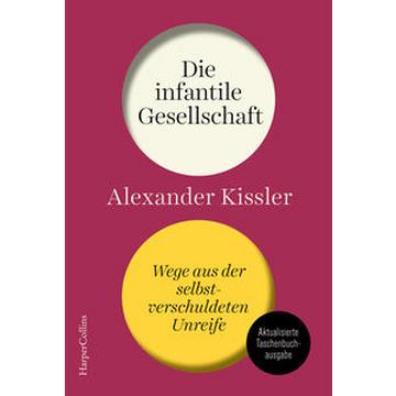 Die infantile Gesellschaft. Wege aus der selbstverschuldeten Unreife - AKTUALISIERTE TASCHENBUCHAUSGABE