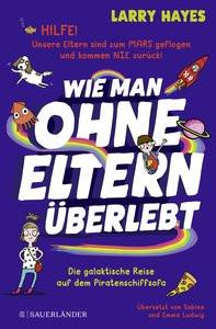 Wie man ohne Eltern überlebt - Die galaktische Reise auf dem Piratenschiffsofa Hayes, Larry; Ludwig, Sabine (Übersetzung); Ludwig, Emma (Übersetzung); Abey, Katie (Illustrationen) Gebundene Ausgabe 