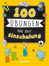 100 Übungen bis zur Einschulung Loewe Lernen und Rätseln (Hrsg.) Copertina rigida 