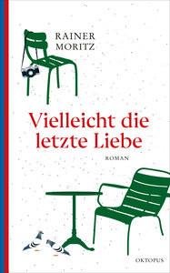 Vielleicht die letzte Liebe Moritz, Rainer Gebundene Ausgabe 