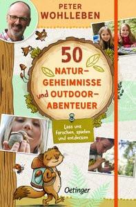 50 Naturgeheimnisse und Outdoorabenteuer Wohlleben, Peter; Reich, Stefanie (Illustrationen) Gebundene Ausgabe 