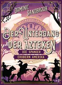 Weltgeschichte(n) - Der Untergang der Azteken: Die Spanier erobern Amerika Sandbrook, Dominic; Stadler, Roman (Übersetzung) Gebundene Ausgabe 