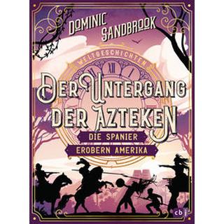 Weltgeschichte(n) - Der Untergang der Azteken: Die Spanier erobern Amerika Sandbrook, Dominic; Stadler, Roman (Übersetzung) Gebundene Ausgabe 